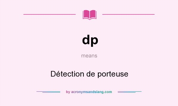What does dp mean? It stands for Détection de porteuse