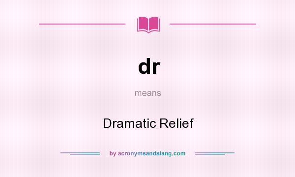 What does dr mean? It stands for Dramatic Relief