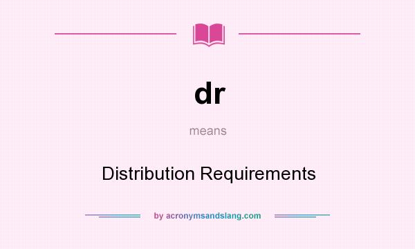 What does dr mean? It stands for Distribution Requirements
