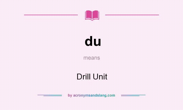 What does du mean? It stands for Drill Unit