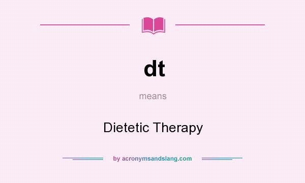 What does dt mean? It stands for Dietetic Therapy