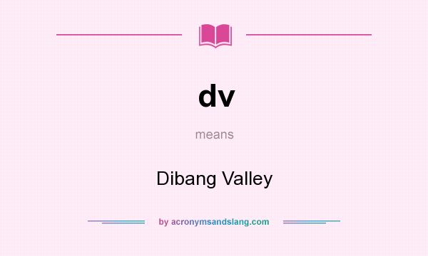 What does dv mean? It stands for Dibang Valley