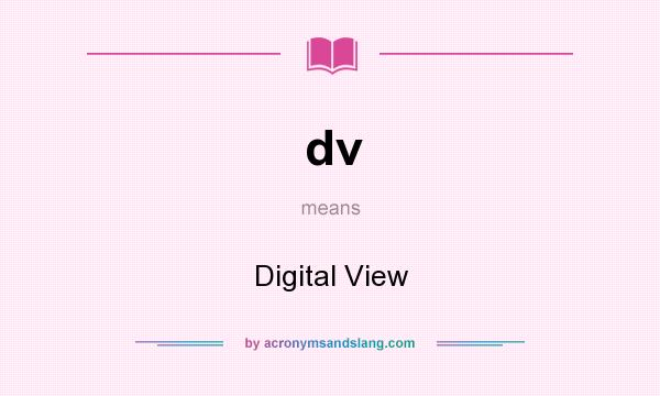 What does dv mean? It stands for Digital View