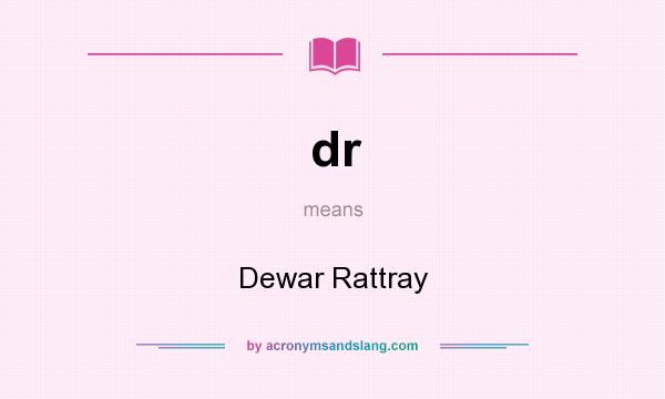 What does dr mean? It stands for Dewar Rattray
