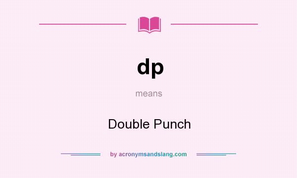 What does dp mean? It stands for Double Punch