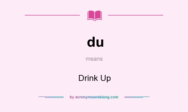 What does du mean? It stands for Drink Up