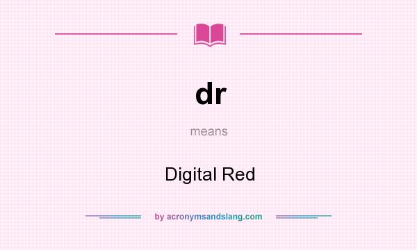 What does dr mean? It stands for Digital Red
