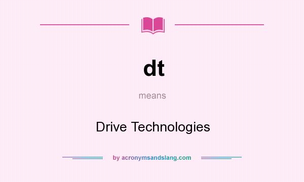 What does dt mean? It stands for Drive Technologies