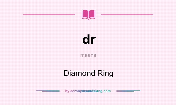 What does dr mean? It stands for Diamond Ring