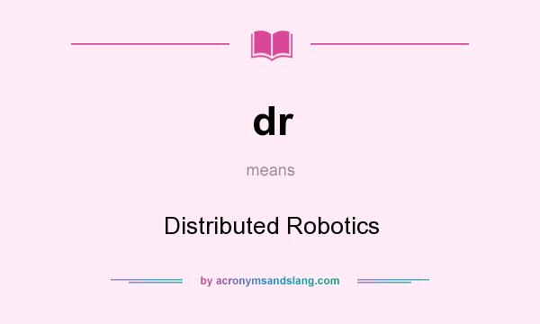 What does dr mean? It stands for Distributed Robotics