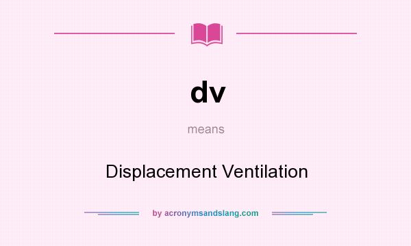 What does dv mean? It stands for Displacement Ventilation
