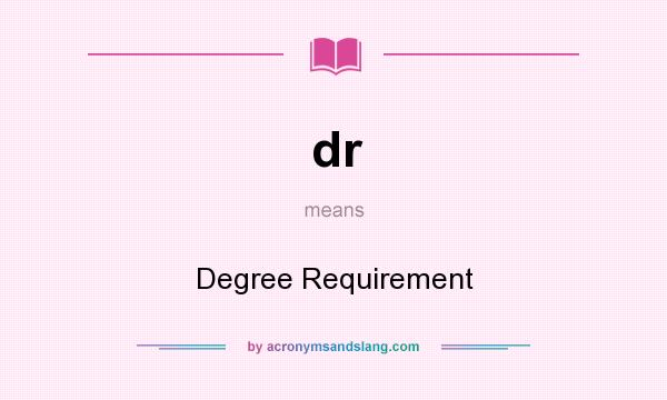 What does dr mean? It stands for Degree Requirement