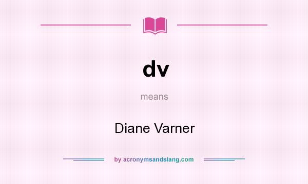 What does dv mean? It stands for Diane Varner