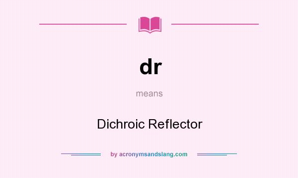 What does dr mean? It stands for Dichroic Reflector