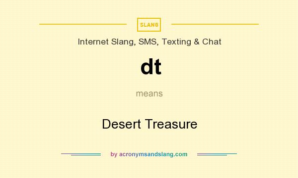 What does dt mean? It stands for Desert Treasure