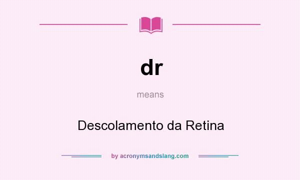 What does dr mean? It stands for Descolamento da Retina