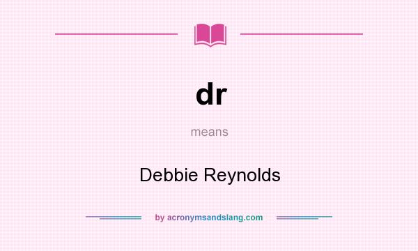 What does dr mean? It stands for Debbie Reynolds