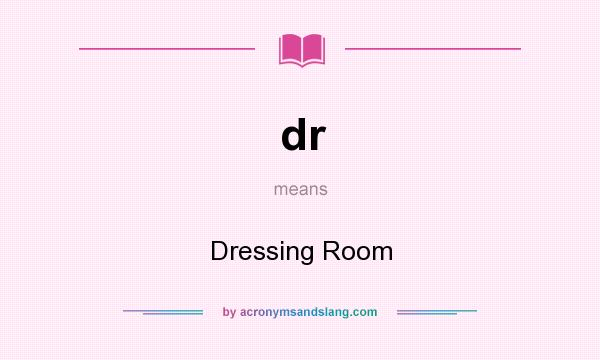 What does dr mean? It stands for Dressing Room