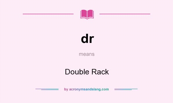 What does dr mean? It stands for Double Rack