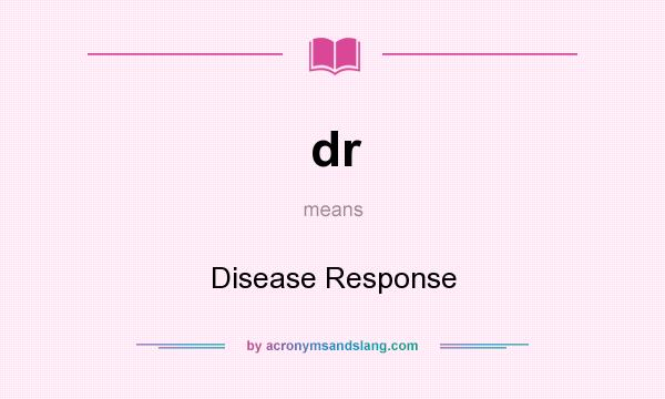 What does dr mean? It stands for Disease Response