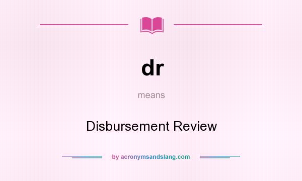What does dr mean? It stands for Disbursement Review