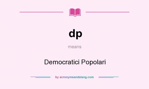 What does dp mean? It stands for Democratici Popolari