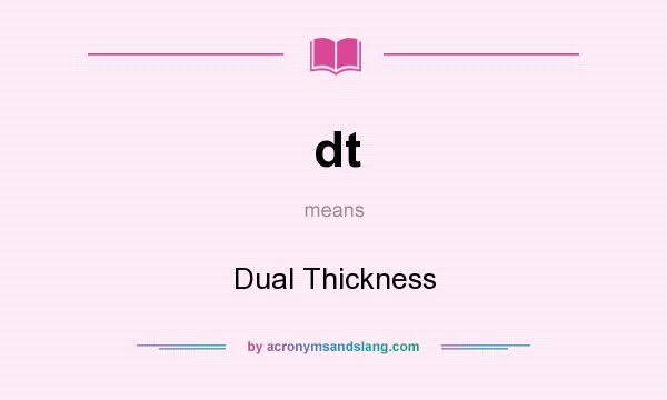 What does dt mean? It stands for Dual Thickness