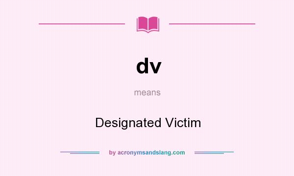What does dv mean? It stands for Designated Victim