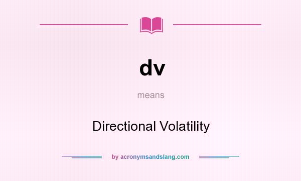 What does dv mean? It stands for Directional Volatility
