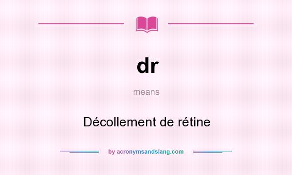 What does dr mean? It stands for Décollement de rétine