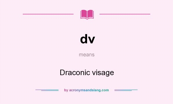 What does dv mean? It stands for Draconic visage
