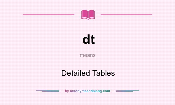 What does dt mean? It stands for Detailed Tables