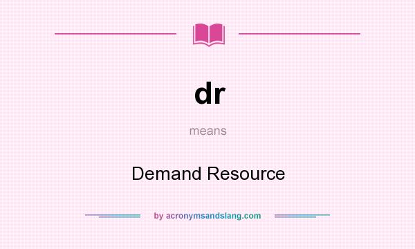 What does dr mean? It stands for Demand Resource