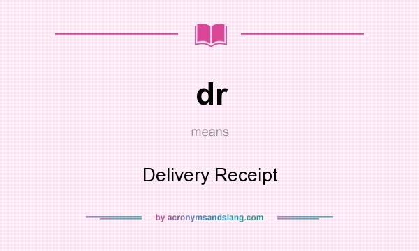 What does dr mean? It stands for Delivery Receipt