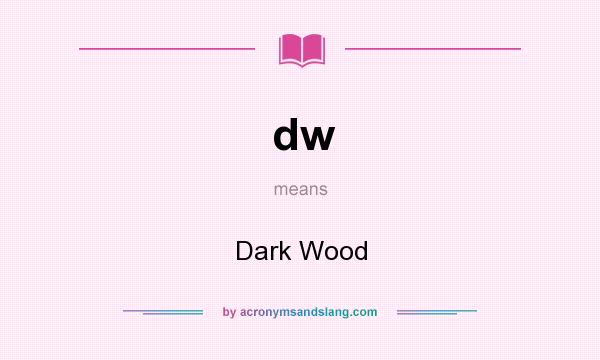 What does dw mean? It stands for Dark Wood