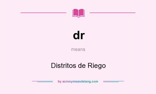 What does dr mean? It stands for Distritos de Riego