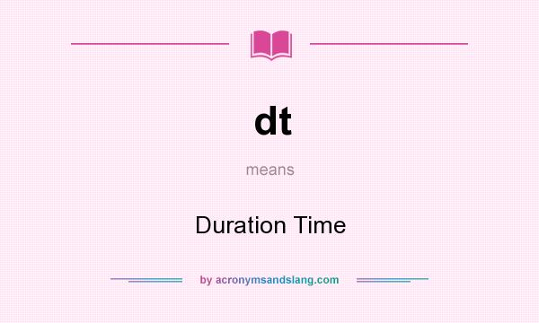 What does dt mean? It stands for Duration Time