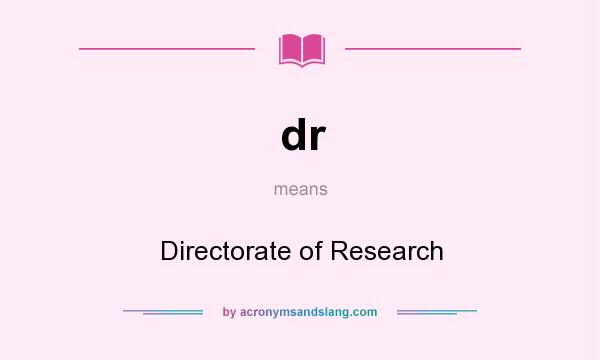 What does dr mean? It stands for Directorate of Research