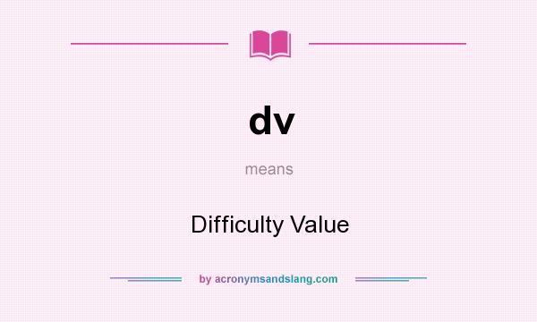 What does dv mean? It stands for Difficulty Value
