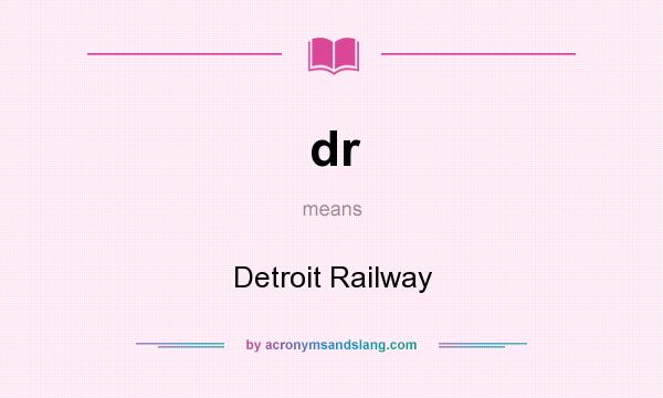 What does dr mean? It stands for Detroit Railway