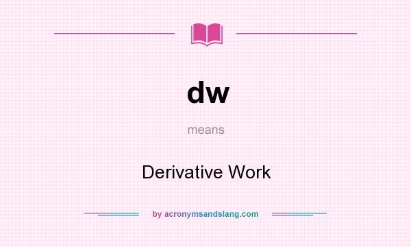 What does dw mean? It stands for Derivative Work