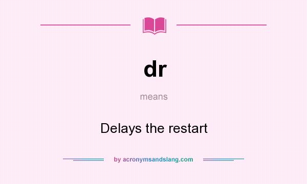 What does dr mean? It stands for Delays the restart