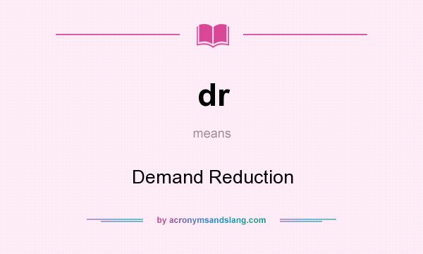 What does dr mean? It stands for Demand Reduction