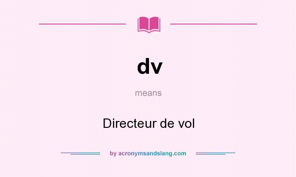 What does dv mean? It stands for Directeur de vol