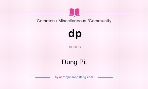 What does dp mean? It stands for Dung Pit
