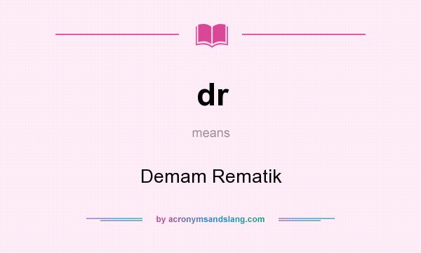 What does dr mean? It stands for Demam Rematik