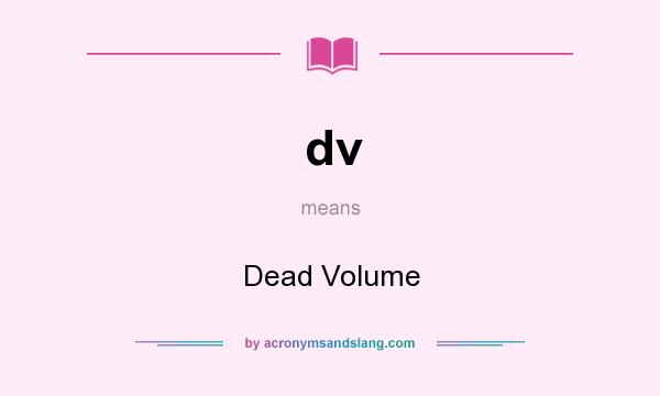 What does dv mean? It stands for Dead Volume