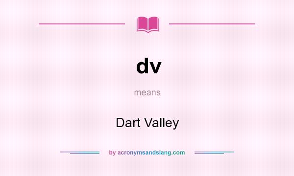 What does dv mean? It stands for Dart Valley