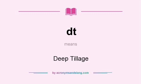 What does dt mean? It stands for Deep Tillage