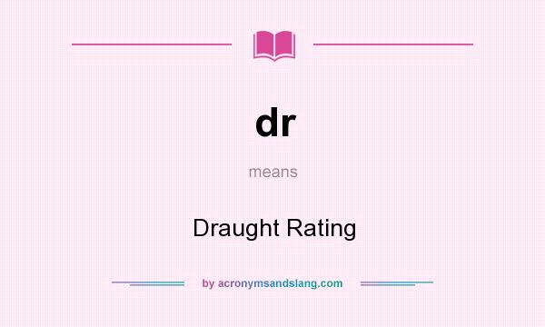 What does dr mean? It stands for Draught Rating